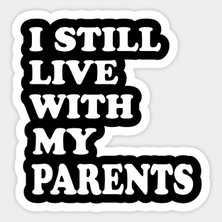 I Still Live With My Parents Sticker